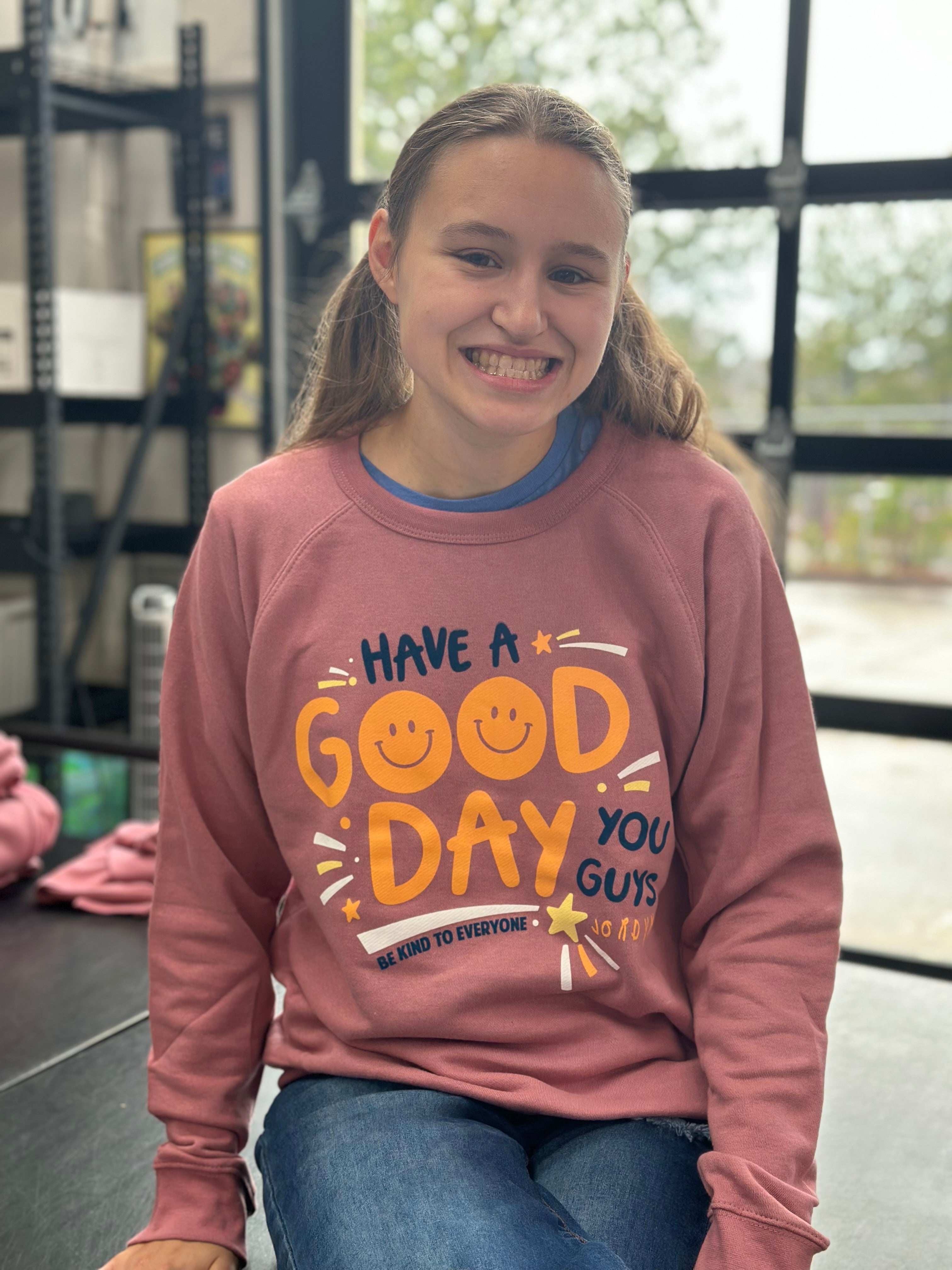 Have a Good Day You Guys Sweatshirt