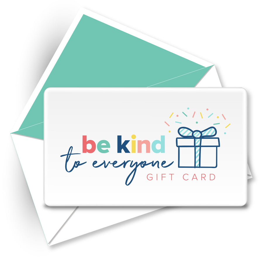Be Kind to Everyone® Gift Cards are the perfect gift.