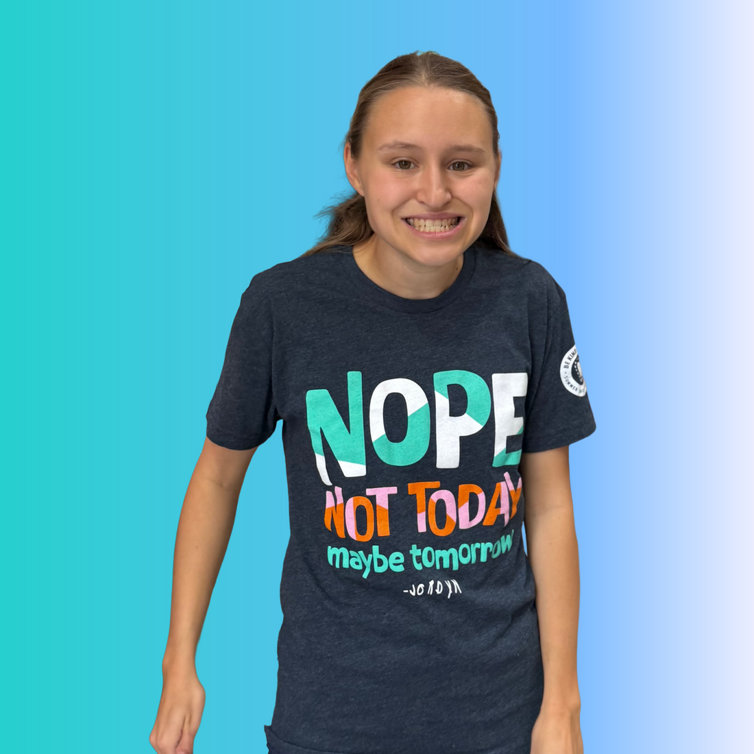 Nope Not Today Tee - Be Kind to Everyone®