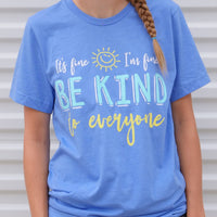 Close up image of our It's Fine, I'm Fine, Be Kind to Everyone® short-sleeve t-shirt.