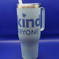 Indigo lettering on our pale blue 40-ounce Be Kind to Everyone® Stainless Steel Tumbler.