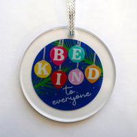 Be Kind to Everyone Acrylic Ornament