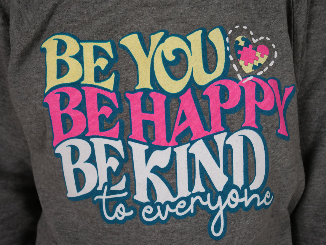 Close up image of our Be You, Be Happy, Be Kind to Everyone® crewneck sweatshirt.