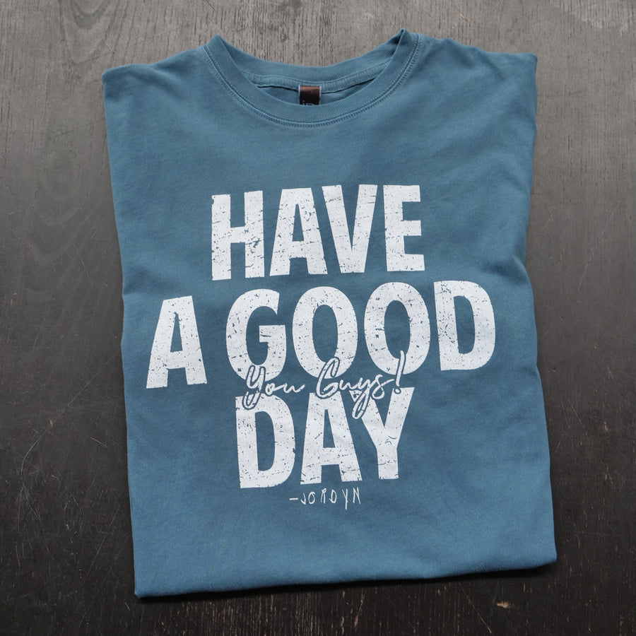 Have a Good Day You Guys Short Sleeve Tee